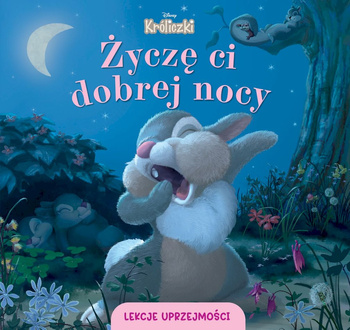 Życzę ci dobrej nocy. Disney Króliczki. Lekcje uprzejmości