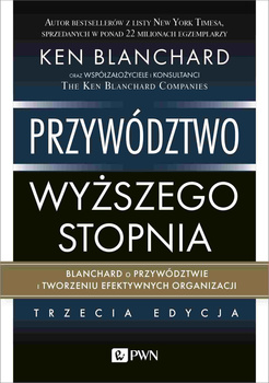 Przywództwo wyższego stopnia. Blanchard o przywództwie i tworzeniu efektywnych organizacji