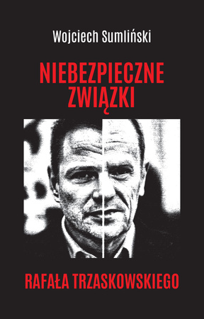 Niebezpieczne związki Rafała Trzaskowskiego