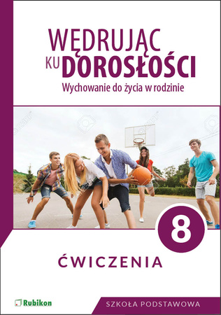 Wędrując ku dorosłości Ćwiczenia dla klasy 8 szkoły podstawowej wychowanie do życia w rodzinie