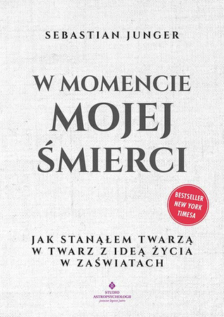 W momencie mojej śmierci.  Jak stanąłem twarzą w twarz z ideą życia w zaświatach