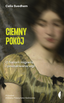 Ciemny pokój. O historii migreny i poszukiwaniu ulgi