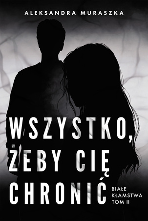 Wszystko, żeby cię chronić. Białe kłamstwa. Tom 2