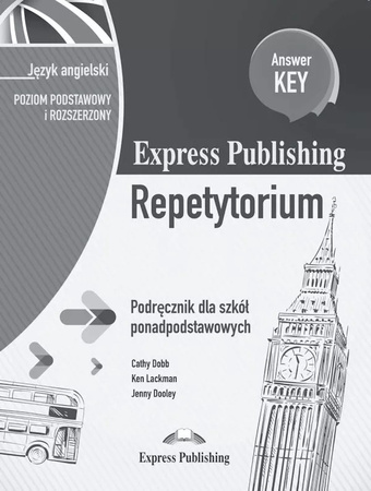 Express Publishing Repetytorium Podręcznik dla szkół ponadpodstawowych Język angielski Poziom podstawowy i rozszerzony Answer Key