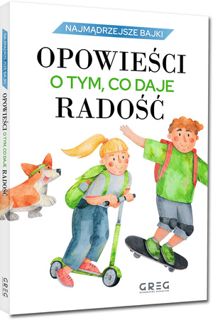 Opowieści o tym, co daje radość. Najmądrzejsze bajki
