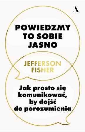 Powiedzmy to sobie jasno. Jak prosto się komunikować, by dojść do porozumienia