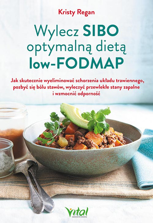 Wylecz SIBO optymalną dietą low-FODMAP. Jak skutecznie pozbyć się złych bakterii jelitowych i ostatecznie odzyskać zdrowie wyd. 2023