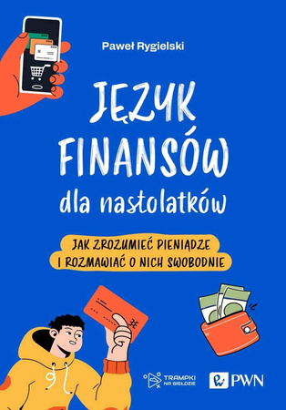 Język finansów dla nastolatków. Jak zrozumieć pieniądze i rozmawiać o nich swobodnie