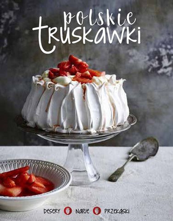 Polskie truskawki desery napoje przekąski