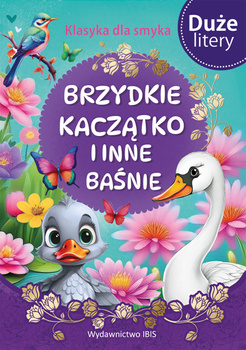 Brzydkie kaczątko i inne baśnie (DUŻE LITERY). Klasyka dla smyka