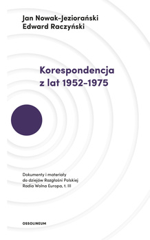 Korespondencja z lat 1952–1975 dokumenty i materiały do dziejów rozgłośni polskiej radia wolna Europa