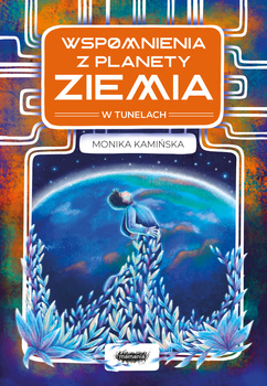 W tunelach. Wspomnienia z planety Ziemia. Tom 1