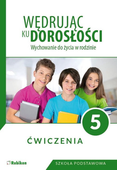 Wędrując ku dorosłości Ćwiczenia dla klasy 5 szkoły podstawowej wychowanie do życia w rodzinie