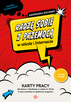 Radzę sobie z przemocą w szkole i Internecie karty pracy dla dzieci i młodzieży w wieku 9–16 lat, w tym uczniów ze spektrum autyzmu