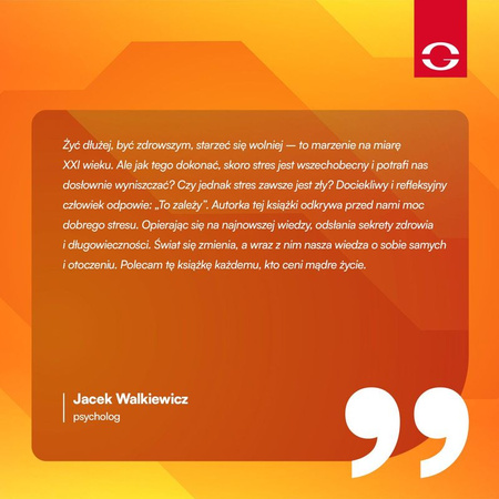 Paradoks stresu. Dlaczego potrzebujesz stresu, by żyć dłużej, zdrowiej i szczęśliwie