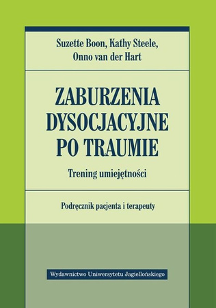 Zaburzenia dysocjacyjne po traumie. Trening umiejętności. Podręcznik pacjenta i terapeuty