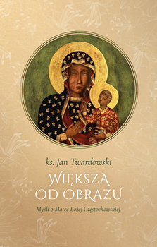 Większa od obrazu. Myśli o matce boskiej częstochowskiej wyd. 2024