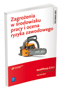 Zagrożenia w środowisku pracy i ocena ryzyka zawodowego. Kwalifikacja z. 13. 3. Ocenianie ryzyka zawodowego. Podręcznik do nauki zawodu technik bhp
