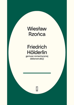 Friedrich Hölderlin – geniusz romantycznej dekonstrukcji