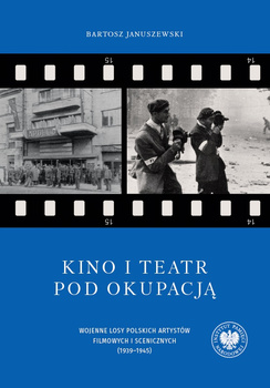 Kino i teatr pod okupacją. Wojenne losy polskich artystów filmowych i scenicznych (1939–1945). Tom 95