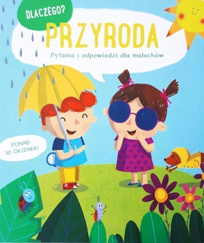 Przyroda. Dlaczego? pytania i odpowiedzi dla maluchów