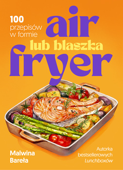Air fryer lub blaszka. 100 przepisów w formie