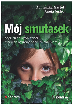 Mój smutasek, czyli jak nauczyć dzieci mądrego radzenia sobie ze smutkiem