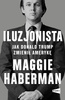 Iluzjonista. Jak Donald Trump zmienił Amerykę