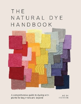 The natural dye handbook. A comprehensive guide to Exploring Plant-based dyeing techniques wer. angielska