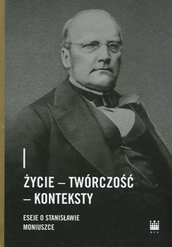 Życie – Twórczość – Konteksty. Eseje o Stanisławie Moniuszce