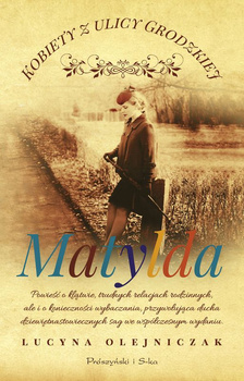Matylda. Kobiety z ulicy Grodzkiej. Tom 3 (Duże Litery)