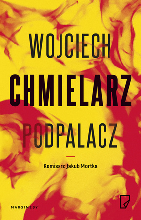Podpalacz. Jakub Mortka. Tom 1 wyd. 4