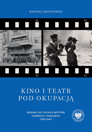 Kino i teatr pod okupacją. Wojenne losy polskich artystów filmowych i scenicznych (1939–1945). Tom 95