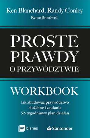 Proste prawdy o przywództwie. Workbook. Jak zbudować przywództwo służebne i zaufanie – 52-tygodniowy plan działań