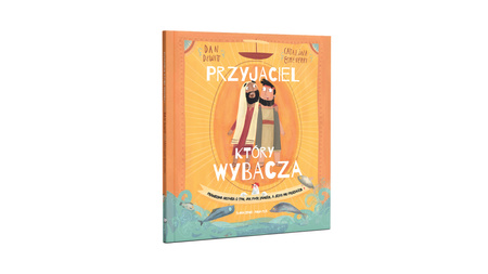 Przyjaciel, który wybacza. Prawdziwa opowieść o tym, jak Piotr zawiódł, a Jezus mu przebaczył