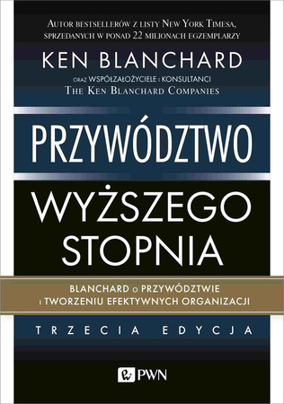 Przywództwo wyższego stopnia. Blanchard o przywództwie i tworzeniu efektywnych organizacji