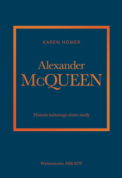 Alexander McQueen. Historia kultowego domu mody. Historia kultowego domu mody
