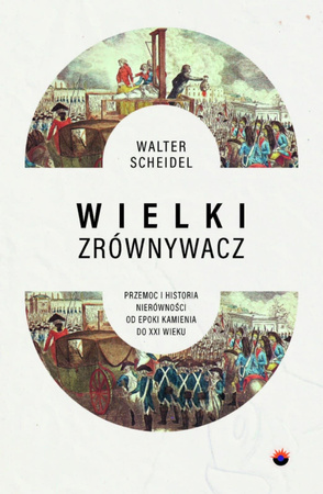 Wielki Zrównywacz. Przemoc i historia nierówności od epoki kamienia do XXI wieku