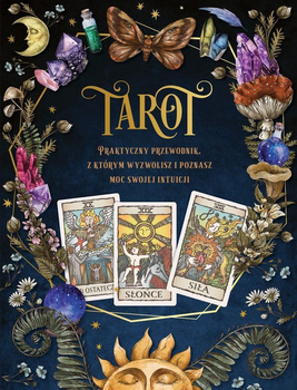 Tarot. Praktyczny poradnik, z którym wyzwolisz i poznasz moc swojej intuicji