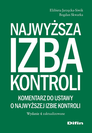 Najwyższa Izba Kontroli. Komentarz do ustawy o Najwyższej Izbie Kontroli. Wydanie 4 zaktualizowane wyd. 4