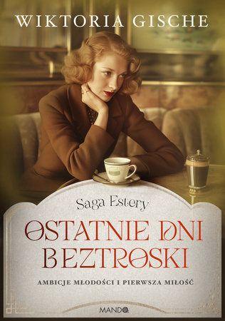 Ostatnie dni beztroski. Saga Estery. Tom 1