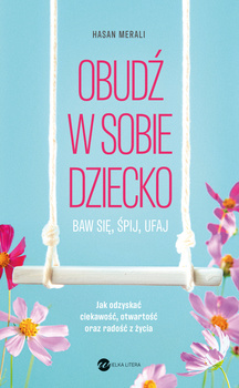 Obudź w sobie dziecko. Baw się, śpij, ufaj