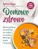 Domowo zdrowo. Zdrowe jedzenie nie musi być ani trudne, ani nudne. Może być proste i smaczne!