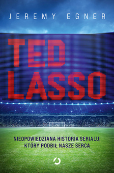 Ted Lasso. Nieopowiedziana historia serialu, który podbił nasze serca