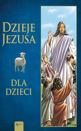 Dzieje Jezusa. Dla Dzieci
