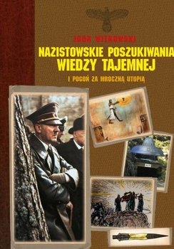 Nazistowskie poszukiwania wiedzy tajemnej i pogoń za mroczną utopią