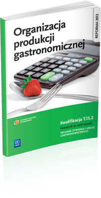 Organizacja produkcji gastronomicznej. Podręcznik do nauki zawodu technik żywienia i usług gastronomicznych