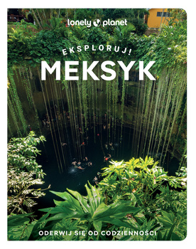 Meksyk. Eksploruj! Lonely Planet