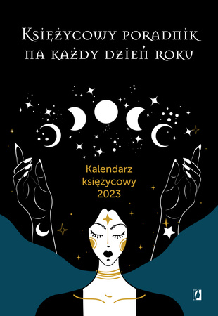 Księżycowy poradnik na każdy dzień roku. Kalendarz księżycowy 2023