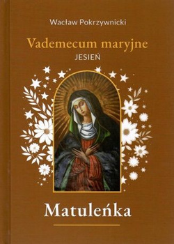 Matuleńka. Vademecum maryjne. Jesień. Tom 4